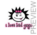 I Love Bad Guyz